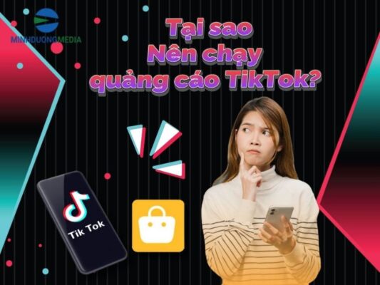 Vì Sao Doanh Nghiệp Nên Chạy Quảng Cáo Tik Tok?